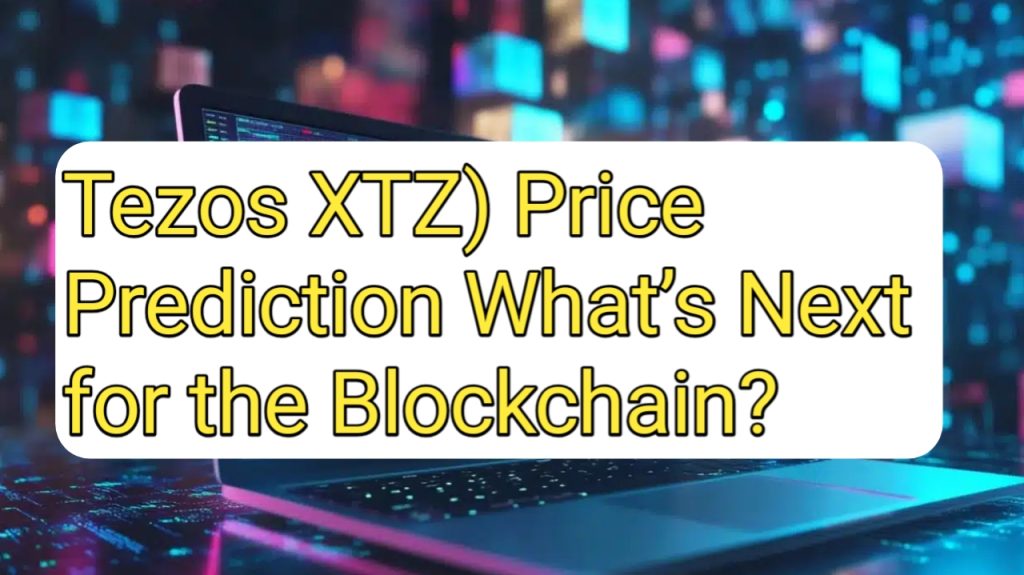 Tezos XTZ) Price Prediction What’s Next for the Blockchain?