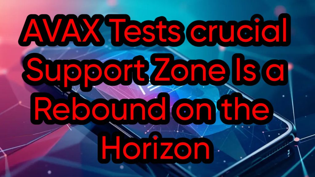 AVAX Tests crucial Support Zone Is a Rebound on the Horizon