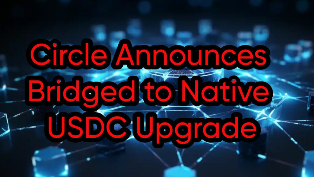 Circle Announces Bridged to Native USDC Upgrade