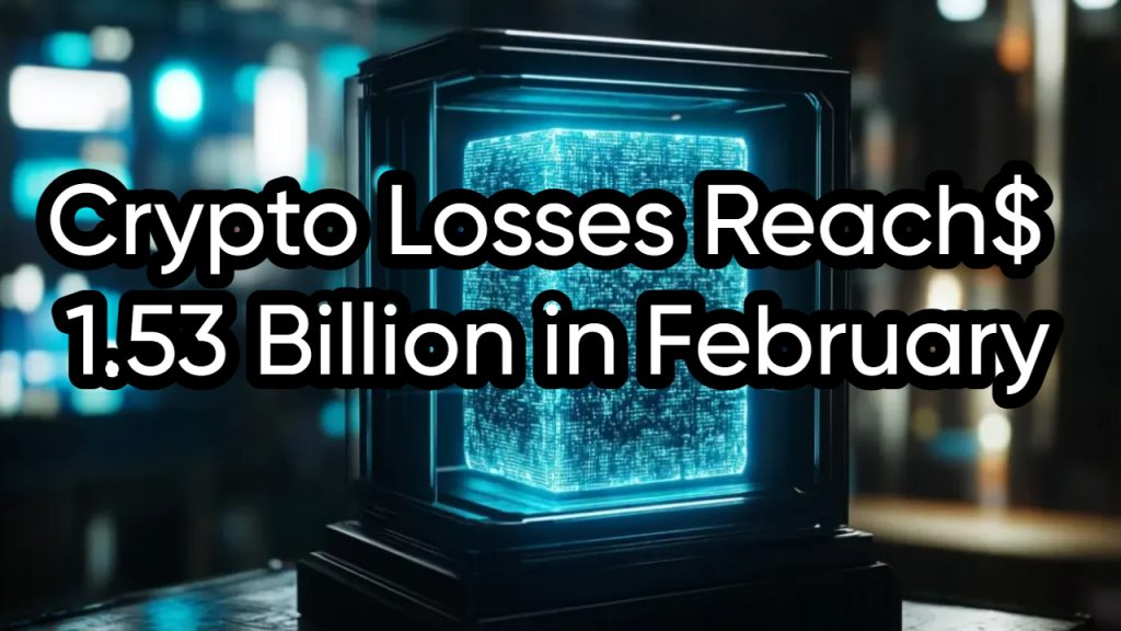 Crypto Losses Reach$ 1.53 Billion in February