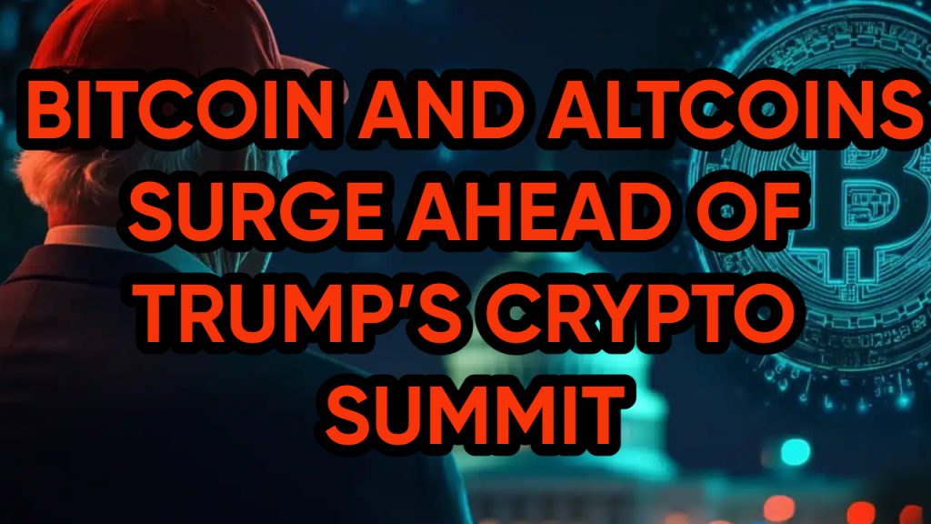 Bitcoin and Altcoins Surge Ahead of Trump’s Crypto Summit