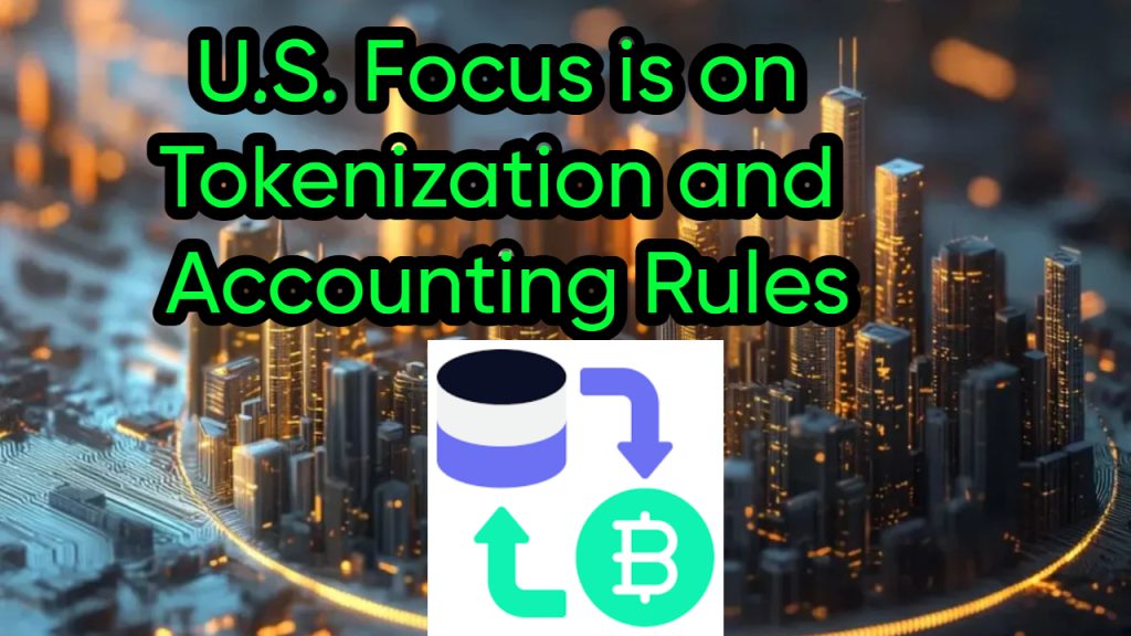 U.S. Focus is on Tokenization and Accounting Rules